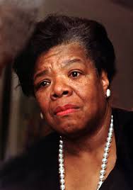   Maya Angelou   is looked at as one of    