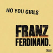 Franz Ferdinand - No You Girls