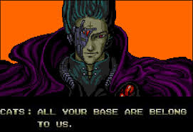 All Your  Base   Are Belong To Us