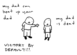 my dad can beat up your dad my
