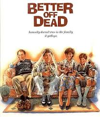 Better off dead